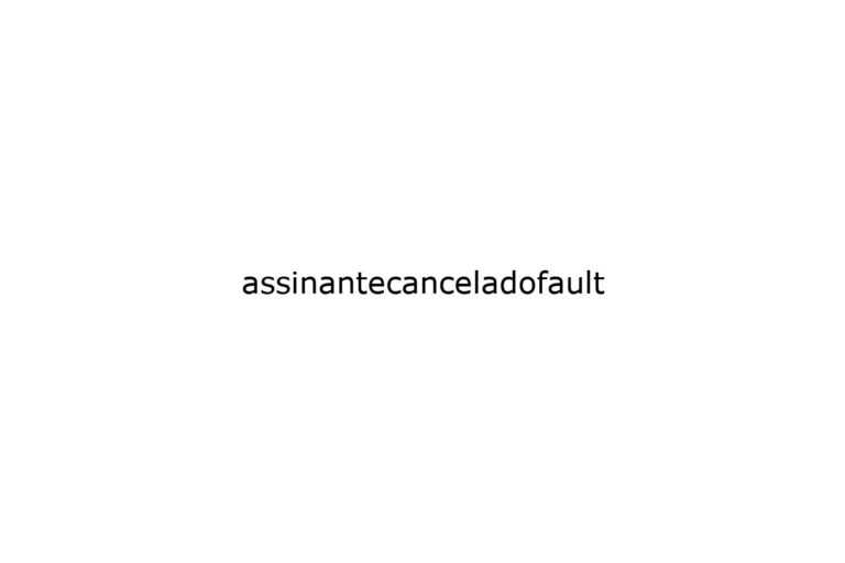 assinantecanceladofault