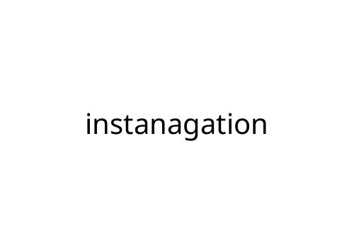 instanagation
