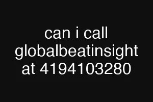 can i call globalbeatinsight at 4194103280