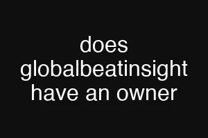 does globalbeatinsight have an owner